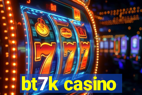 bt7k casino